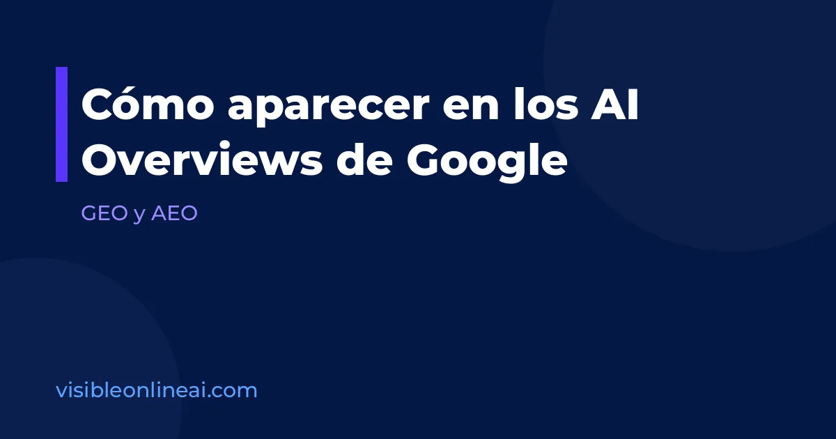 Cómo aparecer en los AI Overviews de Google
