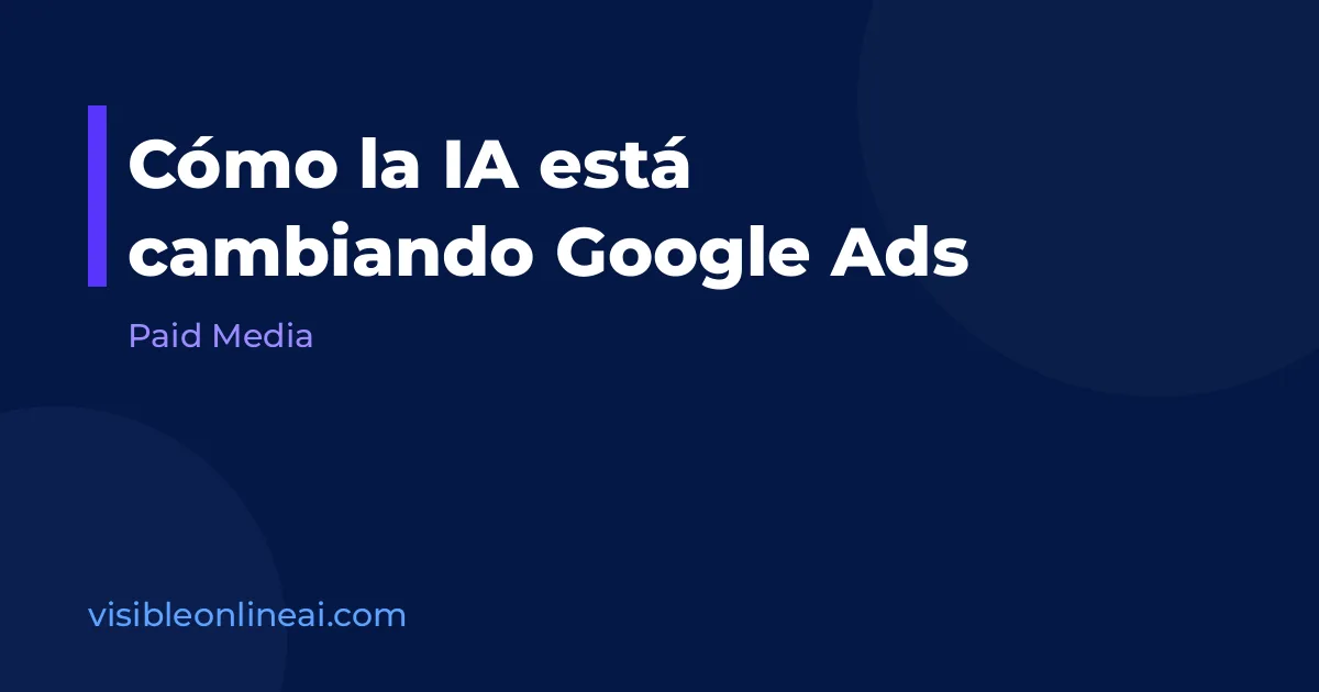 Cómo la IA está cambiando Google Ads
